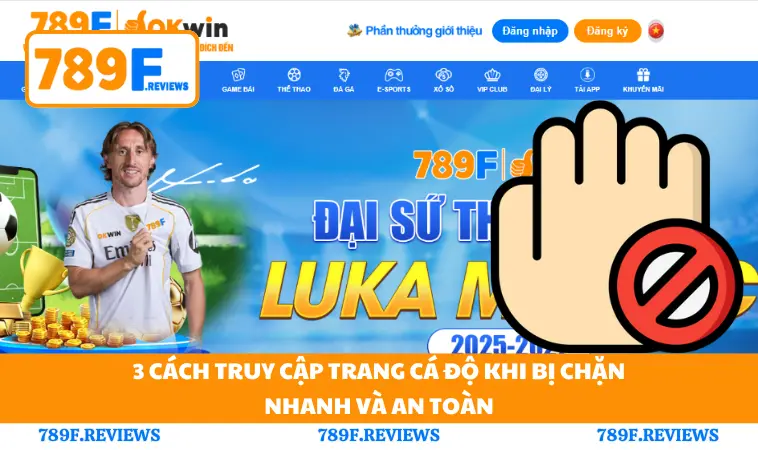 3 Cách Truy Cập Trang Cá Độ Khi Bị Chặn Nhanh Và An Toà