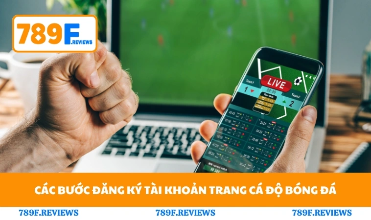 Cách Tạo Tài Khoản Cá Độ Bóng Đá Nhanh Và An Toàn Trên 789F 2 Các bước thực hiện đăng ký tài khoản trang cá độ bóng đá