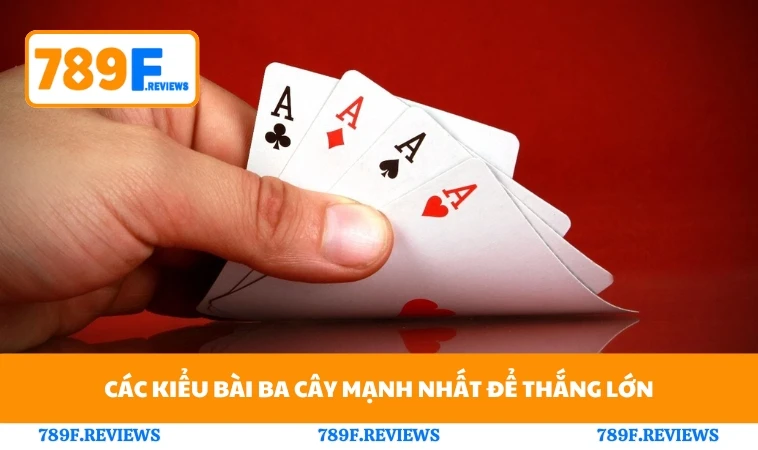 Cách Chơi Ba Cây Chuẩn Xác Để Thắng Lớn Cùng Với 789F 3 Các kiểu bài ba cây mạnh nhất để thắng lớn