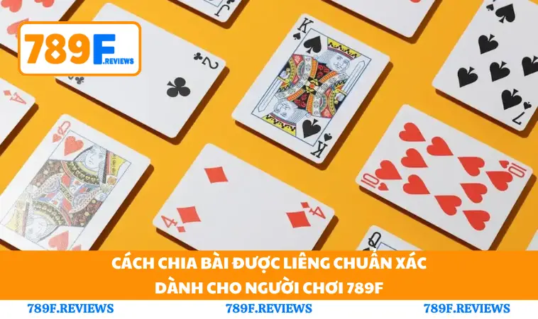 Cách Chia Bài Được Liêng Chuẩn Xác Dành Cho Người Chơi 789F