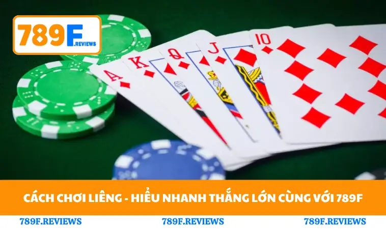 Cách Chơi Liêng - Hiểu Nhanh Thắng Lớn Cùng Với 789F