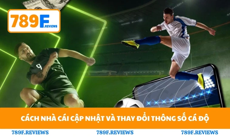 Trang Cá Độ Ra Kèo Như Thế Nào - 789F Ra Kèo Chuẩn 3 Cách nhà cái cập nhật và thay đổi thông số cá độ