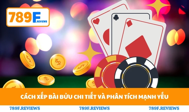 Cách Chơi Bài Bửu - Mẹo Xếp Bài Chuẩn Từ Cao Thủ 789F 2 Cách xếp bài bửu chi tiết và phân tích mạnh yếu
