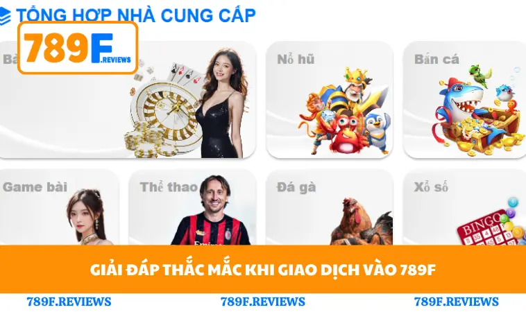Nạp Tiền 789F 3 Giải đáp thắc mắc khi giao dịch vào 789F
