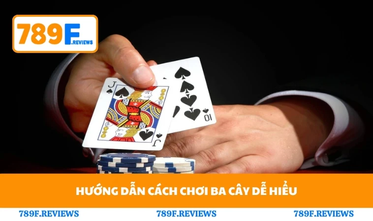 Cách Chơi Ba Cây Chuẩn Xác Để Thắng Lớn Cùng Với 789F 1 Hướng dẫn cách chơi ba cây dễ hiểu