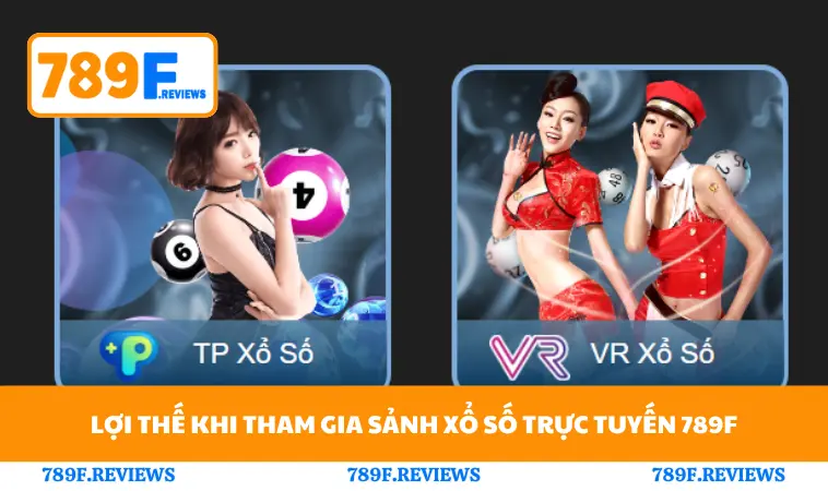 Xổ Số 789F 2 Lợi thế khi tham gia sảnh xổ số trực tuyến 789F