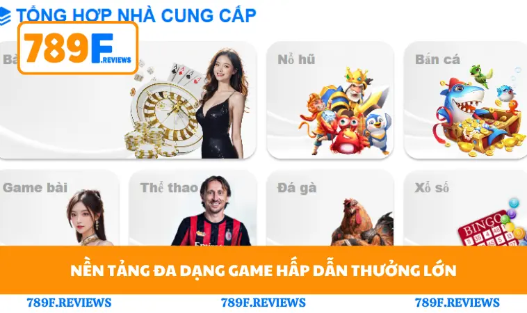 Giới Thiệu 789F 2 Nền tảng đa dạng game hấp dẫn thưởng lớn
