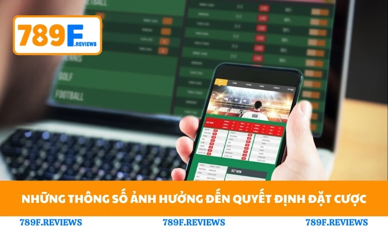 Trang Cá Độ Ra Kèo Như Thế Nào - 789F Ra Kèo Chuẩn 2 Những thông số ảnh hưởng đến quyết định đặt cược
