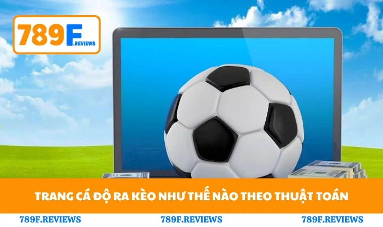 Trang Cá Độ Ra Kèo Như Thế Nào - 789F Ra Kèo Chuẩn 1 Trang cá độ ra kèo như thế nào theo thuật toán