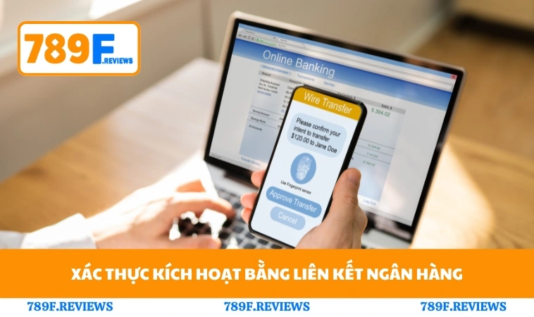 Cách Tạo Tài Khoản Cá Độ Bóng Đá Nhanh Và An Toàn Trên 789F 3 Xác thực kích hoạt bằng liên kết ngân hàng